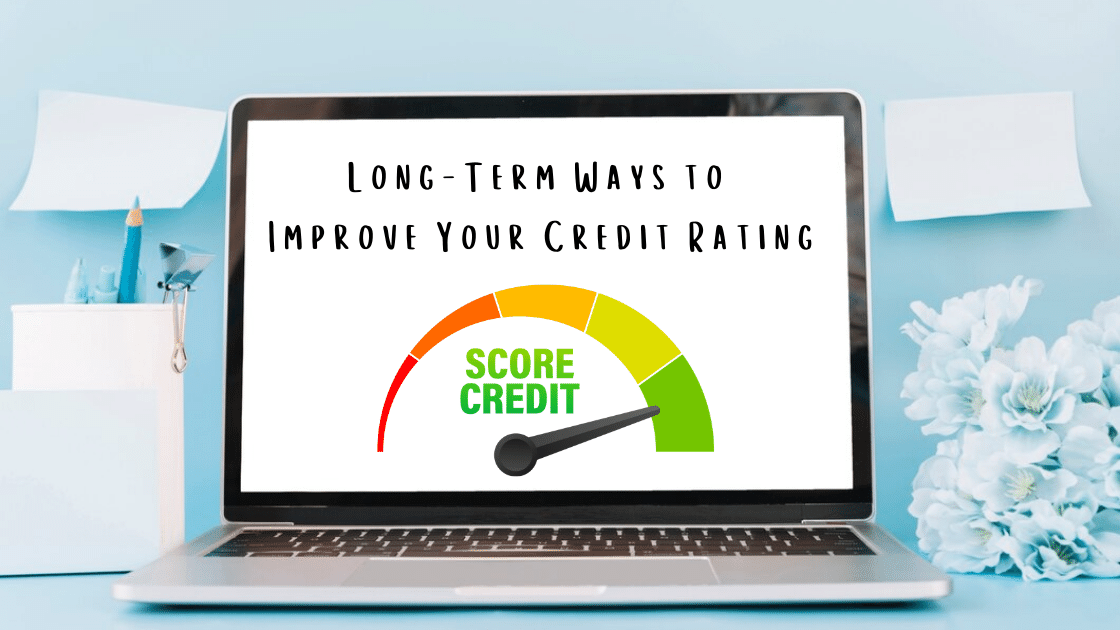 Long-Term Ways to Improve Your Credit Rating